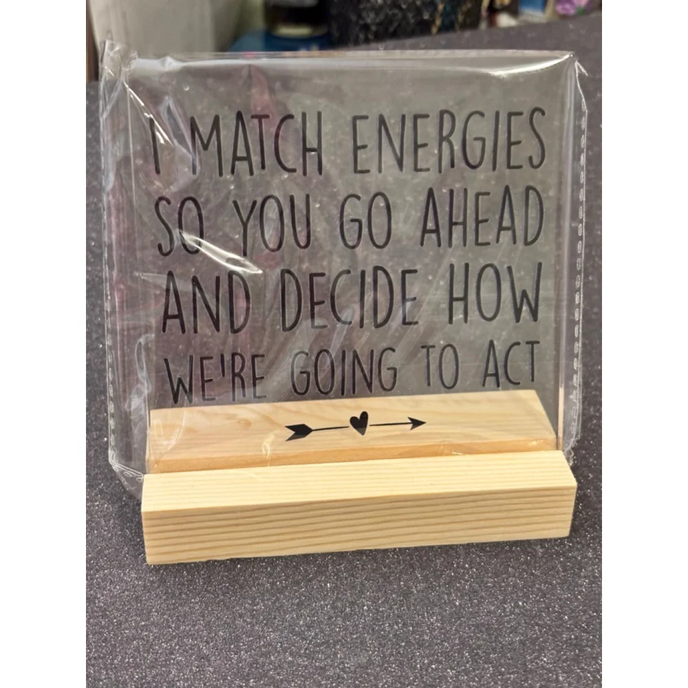 Clear plaque with wood stand humorous home/office decor sign